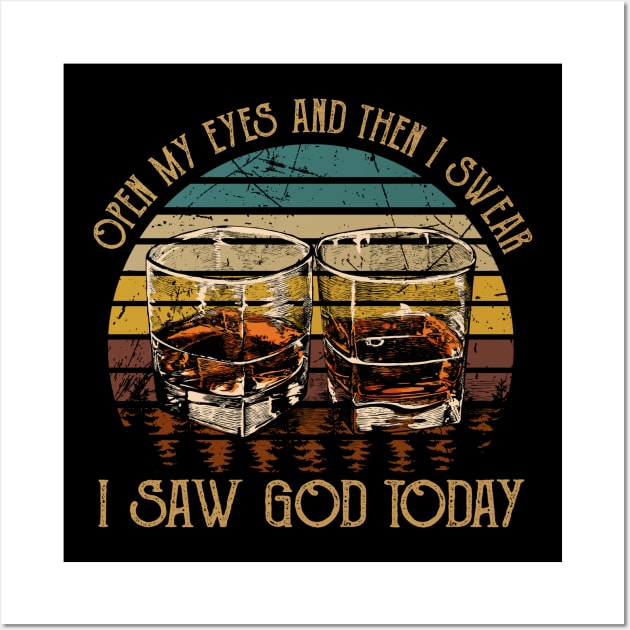 Open My Eyes And Then I Swear I Saw God Today Glasses Whiskey Wall Art by Merle Huisman